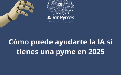 Cómo puede ayudarte la IA si tienes una pyme en 2025