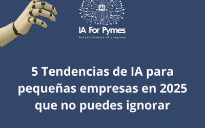 5 Tendencias de IA para pequeñas empresas en 2025 que no puedes ignorar