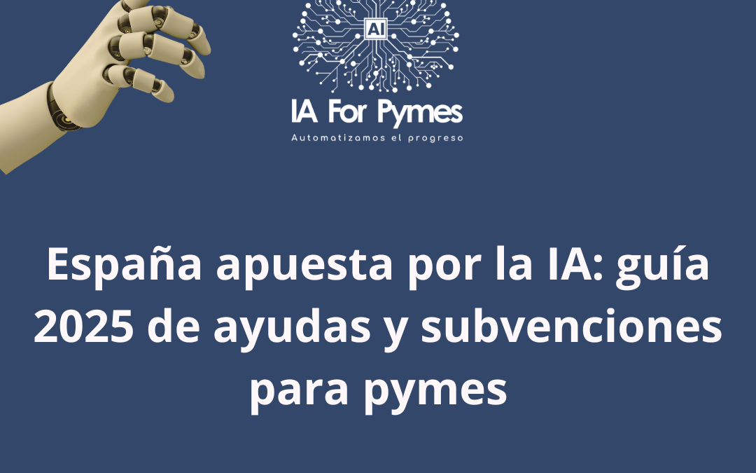 España apuesta por la IA: guía 2025 de ayudas y subvenciones para pymes