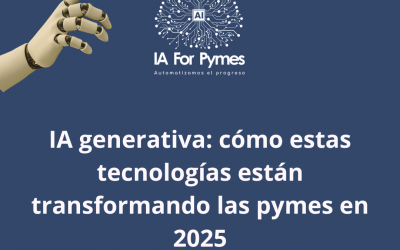 IA generativa: cómo estas tecnologías están transformando las pymes en 2025