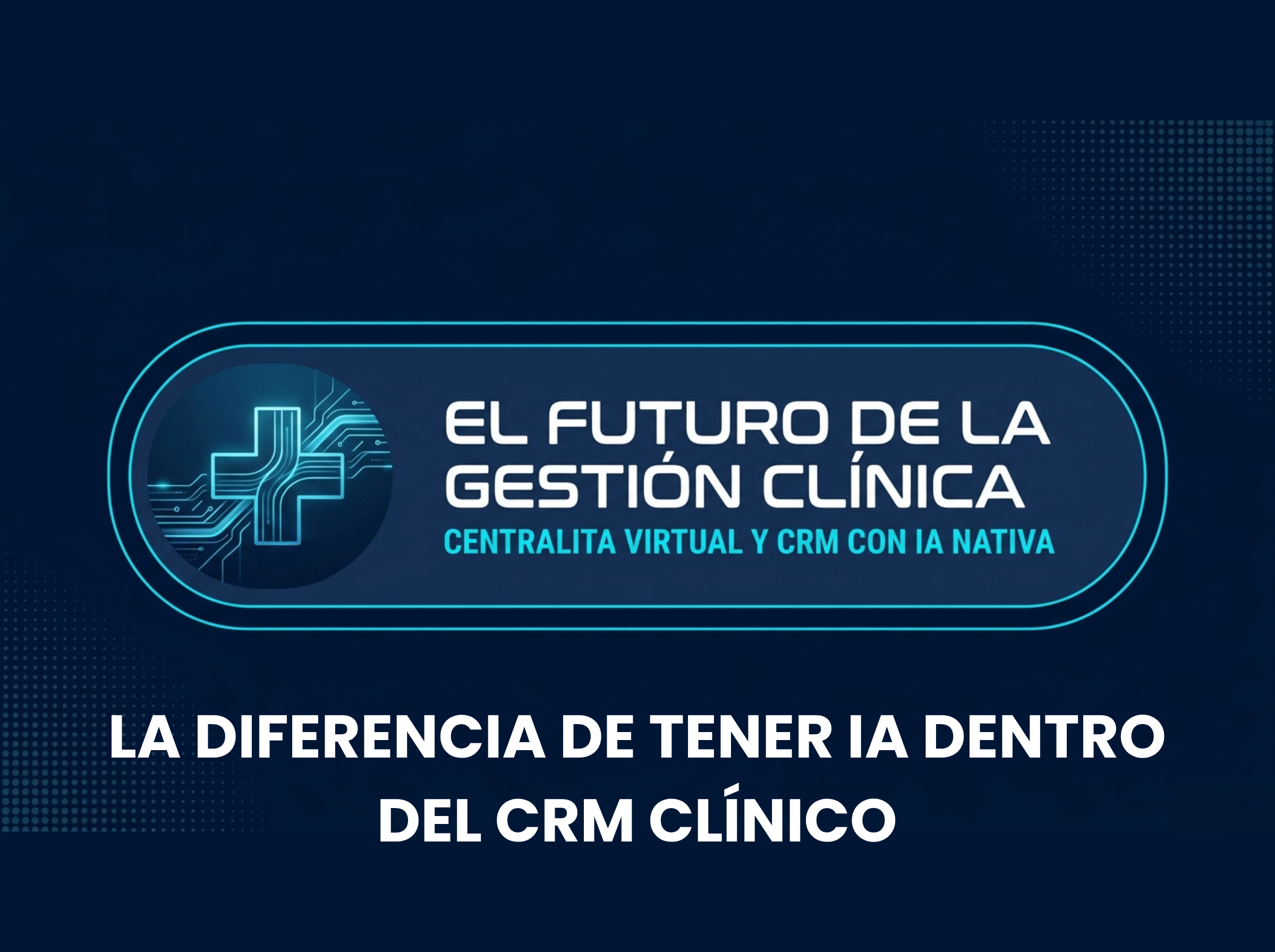 La diferencia de tener IA dentro del CRM Clínico